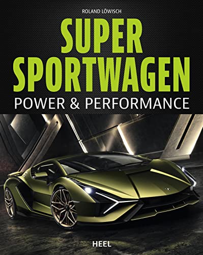 Supersportwagen - Power & Performance: Über 100.000 PS in einem Buch! Ein Buch der Superlative über Autos der Superlative von Heel Verlag GmbH
