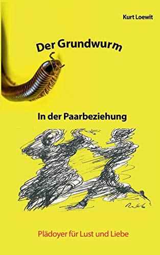 Der Grundwurm in der Paarbeziehung: Plädoyer für Lust und Liebe von Books on Demand