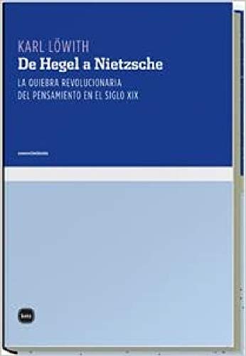 De Hegel a Nietzsche : la quiebra revolucionaria del pensamiento en el siglo XIX (conocimiento, Band 3018)
