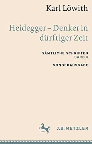 Karl Löwith: Heidegger – Denker in dürftiger Zeit: Sämtliche Schriften, Band 8 (Sämtliche Schriften, 8)