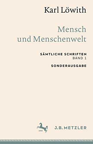 Karl Löwith: Mensch und Menschenwelt: Sämtliche Schriften, Band 1 von J.B. Metzler