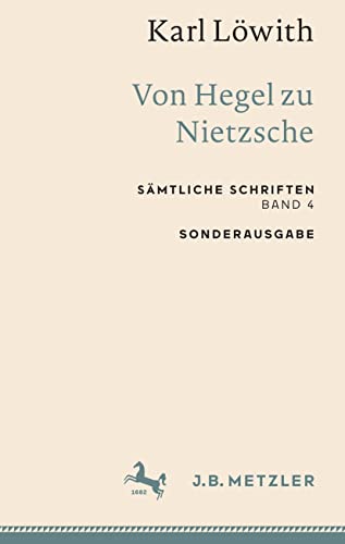 Karl Löwith: Von Hegel zu Nietzsche: Sämtliche Schriften, Band 4 (Sämtliche Schriften, 4) von J.B. Metzler