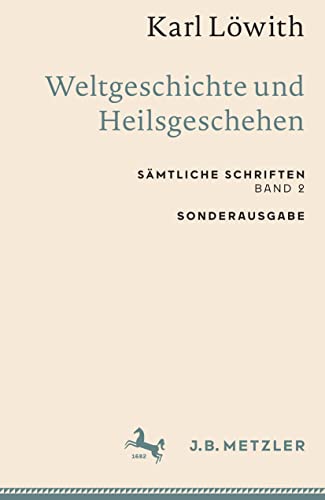 Karl Löwith: Weltgeschichte und Heilsgeschehen: Sämtliche Schriften, Band 2 (Sämtliche Schriften, 2)