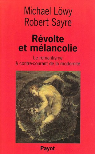 Révolte et mélancolie: Le romantisme à contre-courant de la modernité