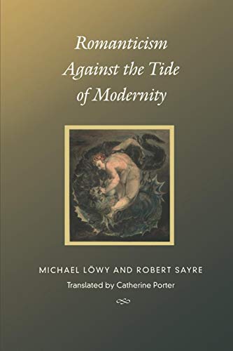 Romanticism Against the Tide of Modernity (Post-Contemporary Interventions) von Duke University Press