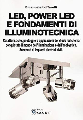 Led, power led e fondamenti di illuminotecnica. Caratteristiche, pilotaggio e applicazioni del diodo led che ha conquistato il mondo dell'illuminazione... Led, power led e fondamenti di illuminotecnica. Caratteristiche, pilotaggio e applicazioni del diodo led che ha conquistato il mondo dell'illuminazione... von Sandit Libri
