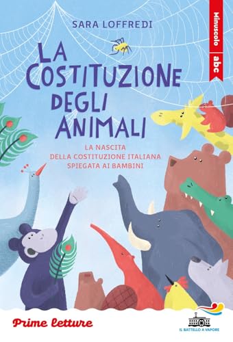 La costituzione degli animali. La nascita della Costituzione italiana spiegata ai bambini. Stampatello minuscolo. Ediz. a colori (Il battello a vapore. Prime letture) von Piemme
