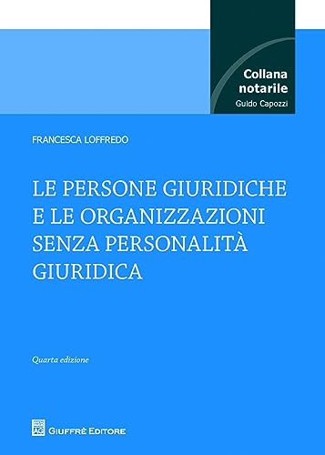 Le persone giuridiche e le organizzazioni senza personalità giuridica (Collana notarile) von Giuffrè