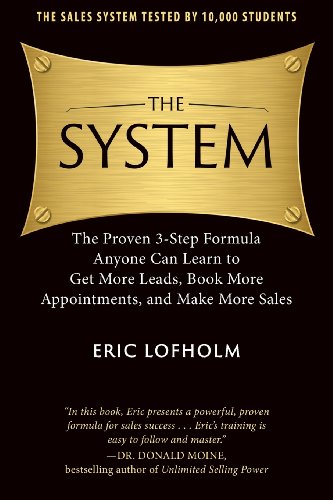 The System: The Proven 3-Step Formula Anyone Can Learn to Get More Leads, Book More Appointments, and Make More Sales von Eric Lofholm International, Inc.