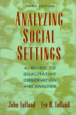 Analyzing Social Settings: A Guide to Qualitative Observation and Analysis