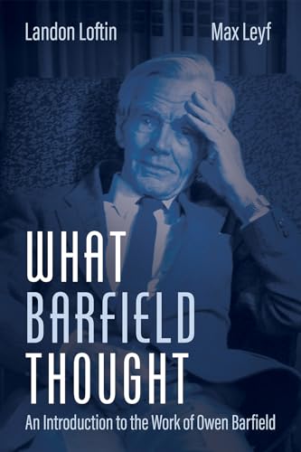 What Barfield Thought: An Introduction to the Work of Owen Barfield von Cascade Books