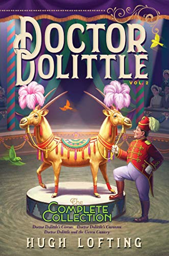Doctor Dolittle The Complete Collection, Vol. 2: Doctor Dolittle's Circus; Doctor Dolittle's Caravan; Doctor Dolittle and the Green Canary (Volume 2)