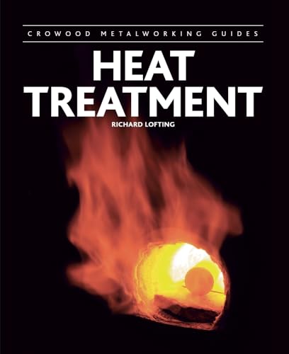 Heat Treatment (Crowood Metalworking Guides) von Crowood Press (UK)