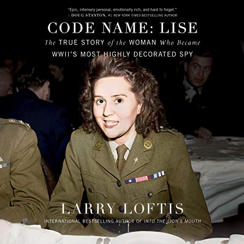 Code Name: Lise: The True Story of the Spy Who Became Wwii's Most Highly Decorated Woman