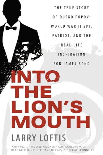Into the Lion's Mouth: The True Story of Dusko Popov: World War II Spy, Patriot, and the Real-Life Inspiration for James Bond von Dutton