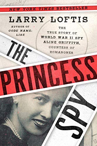 The Princess Spy: The True Story of World War II Spy Aline Griffith, Countess of Romanones von Atria Books