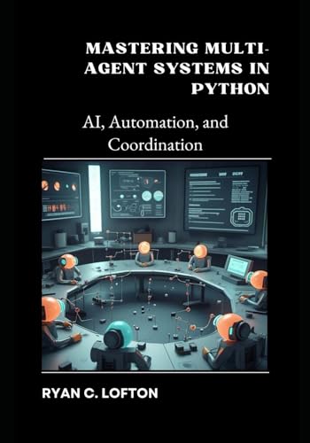 Mastering Multi-Agent Systems in Python: AI, Automation, and Coordination von Independently published