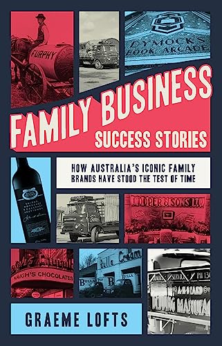Family Business Success Stories: How Australia's iconic family brands have stood the test of time von Major Street Publishing