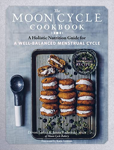 The Moon Cycle Cookbook: A Holistic Nutrition Guide for a Well-Balanced Menstrual Cycle von Storey Publishing, LLC