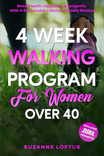 4 Week Walking Program for Women over 40: Boost Health, Happiness, and Longevity with a Sustainable, Lifestyle-Friendly Routine von Independently published