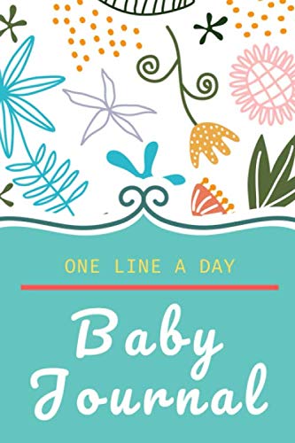 One Line a Day Baby Journal: 5 Year Memory Diary Book with Developmental Milestones Checklist for Infants and Young Children First Five Years von Independently published