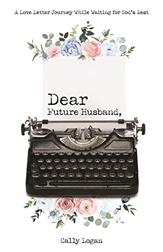 Dear Future Husband: A Love Letter Journey While Waiting for God's Best