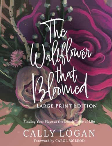The Wallflower That Bloomed (Large Print Edition): Finding Your Place at the Lunch Table of Life von Bridge-Logos, Inc.