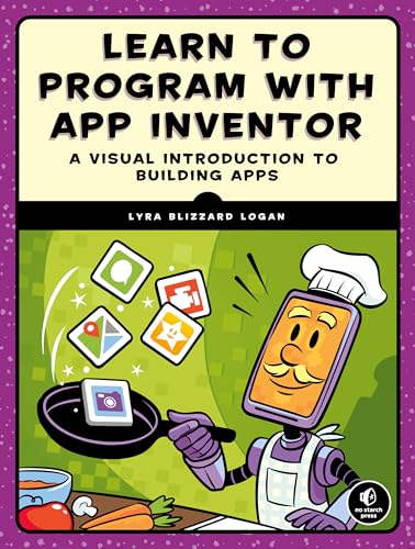 Learn to Program with App Inventor: A Visual Introduction to Building Apps von No Starch Press