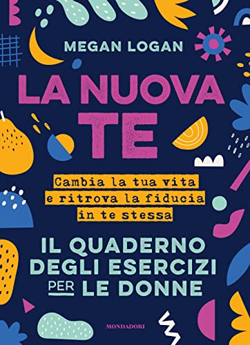 La nuova te. Cambia la tua vita e ritrova la fiducia in te stessa. Il quaderno degli esercizi per le donne La nuova te. Cambia la tua vita e ritrova la fiducia in te stessa. Il quaderno degli esercizi per le donne von Mondadori Electa