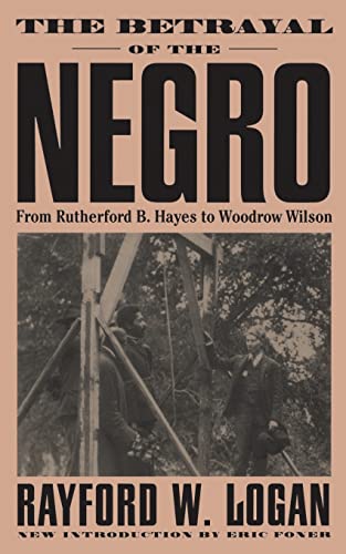 The Betrayal Of The Negro: From Rutherford B. Hayes To Woodrow Wilson The Betrayal Of The Negro: From Rutherford B. Hayes To Woodrow Wilson von Da Capo Press