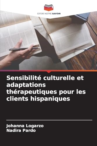 Sensibilité culturelle et adaptations thérapeutiques pour les clients hispaniques: DE von Editions Notre Savoir