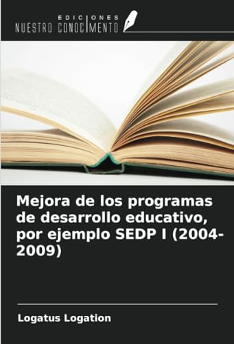 Mejora de los programas de desarrollo educativo, por ejemplo SEDP I (2004-2009) von Ediciones Nuestro Conocimiento