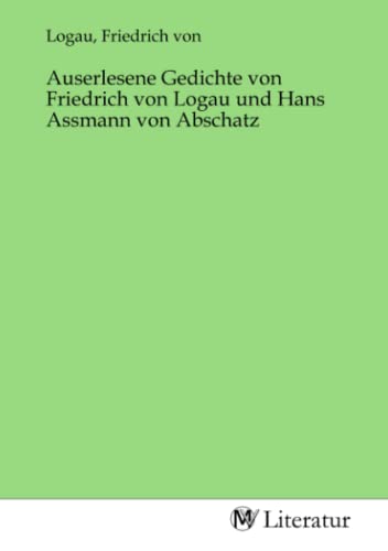 Auserlesene Gedichte von Friedrich von Logau und Hans Assmann von Abschatz von MV-Literatur