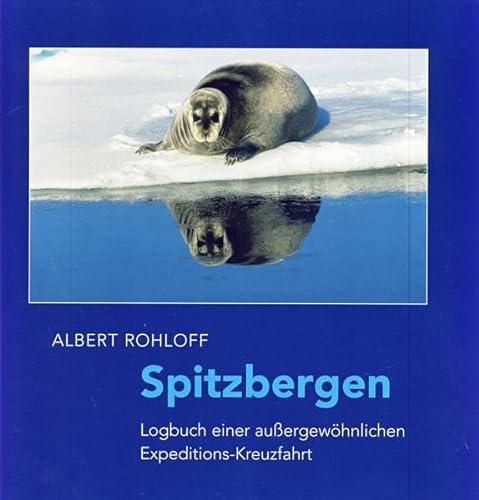 Spitzbergen: Logbuch einer außergewöhnlichen Expeditions-Kreuzfahrt von Isensee Florian GmbH