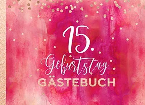15. Geburtstag Gästebuch: Mädchen Gäste Geburtstagsbuch zum Eintragen Geburtstagswünsche für Geburtstagsfeier - Erinnerungsalbum 15 Jahre, Liniert - Party Dekoration Buch Modern, Pink Rot Rosegold