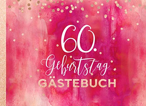 60. Geburtstag Gästebuch: Gäste Geburtstagsbuch zum Eintragen Geburtstagswünsche für Geburtstagsfeier Frauen - Erinnerungsalbum 60 Jahre, Liniert - Party Dekoration Buch Modern, Pink Rot Rosegold von Independently published