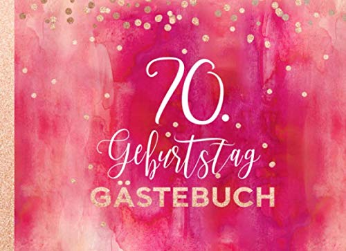 70. Geburtstag Gästebuch: Gäste Geburtstagsbuch zum Eintragen Geburtstagswünsche für Geburtstagsfeier Frauen - Erinnerungsalbum 70 Jahre, Liniert - Party Dekoration Buch Modern, Pink Rot Rosegold