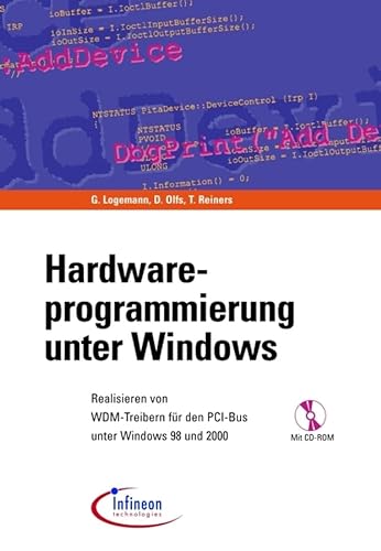 Hardware-Programmierung unter Windows, m. CD-ROM: Realisieren von WDM-Treibern für den PCI-Bus unter Windows 98 und 2000. Hrsg. v. Infineon Technologies von Wiley-VCH