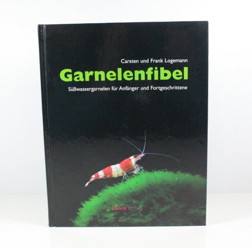 Garnelenfibel: Süßwassergarnelen für Anfänger und Fortgeschrittene