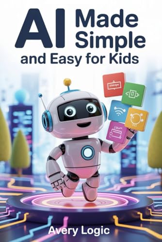 AI Made Simple and Easy for Kids: An Illustrated Introduction to ChatGPT, Machine Learning, and More! von Independently published