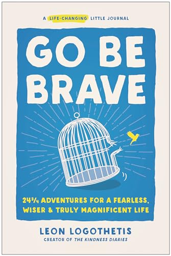 Go Be Brave: 24 ¾ Adventures for a Fearless, Wiser, and Truly Magnificent Life