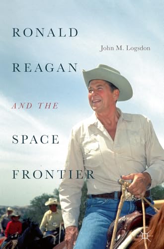 Ronald Reagan and the Space Frontier (Palgrave Studies in the History of Science and Technology) von MACMILLAN