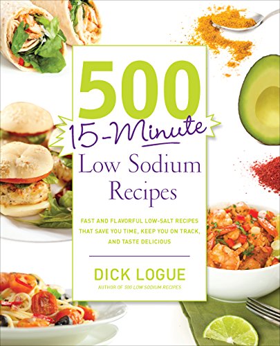 500 15-Minute Low Sodium Recipes: Fast and Flavorful Low-Salt Recipes that Save You Time, Keep You on Track, and Taste Delicious von Fair Winds Press