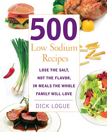 500 Low Sodium Recipes: Lose the Salt, Not the Flavor, in Meals the Whole Family Will Love
