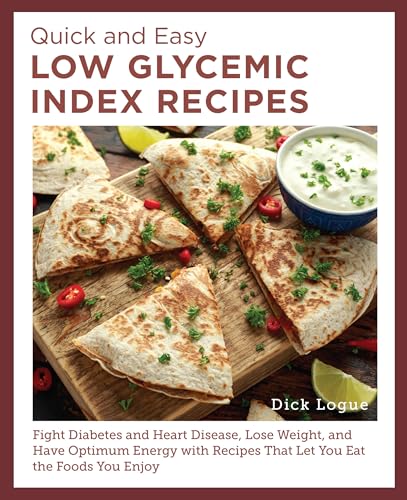 Quick and Easy Low Glycemic Index Recipes: Fight Diabetes and Heart Disease, Lose Weight, and Have Optimum Energy with Recipes That Let You Eat the Foods You Enjoy von New Shoe Press