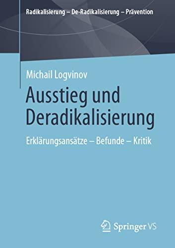 Ausstieg und Deradikalisierung: Erklärungsansätze – Befunde – Kritik (Radikalisierung – De-Radikalisierung – Prävention) von Springer VS