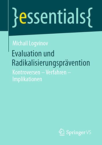 Evaluation und Radikalisierungsprävention: Kontroversen – Verfahren – Implikationen (essentials)