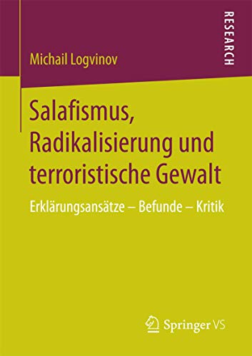 Salafismus, Radikalisierung und terroristische Gewalt: Erklärungsansätze – Befunde – Kritik von Springer VS