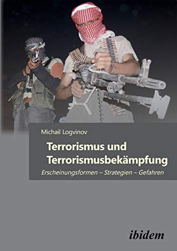 Terrorismus und Terrorismusbekämpfung: Erscheinungsformen – Strategien – Gefahren