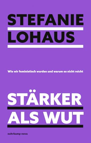 Stärker als Wut: Wie wir feministisch wurden und warum es nicht reicht | Das Buch der »Missy Magazine«-Gründerin (suhrkamp nova) von Suhrkamp Verlag AG